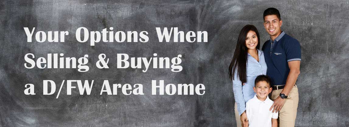Your Choices When Needing to Sell Your Current Home before Buying another Dallas Fort Worth area home