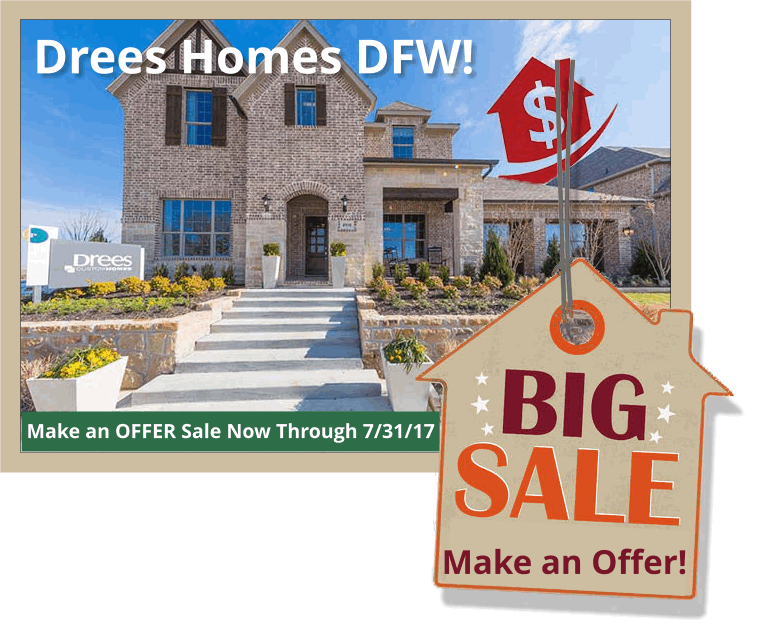 Drees Dallas Fort Worth Make an Offer Sale! Ends 7/31/17, Don't be Late!
